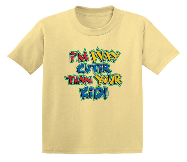 I'm Way Cuter Than Your Kid! Infant T-Shirt