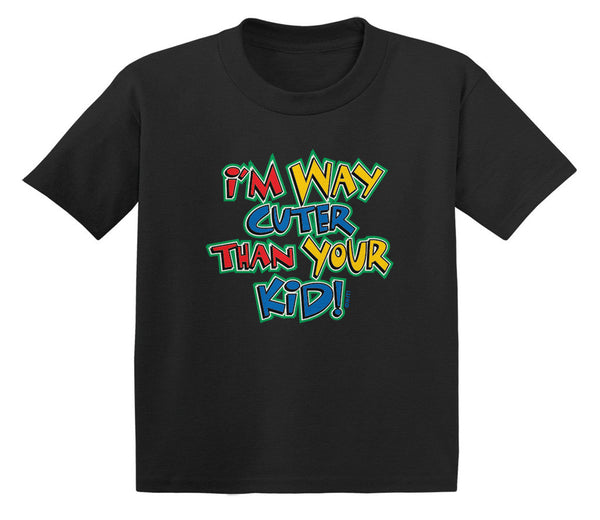 I'm Way Cuter Than Your Kid! Infant T-Shirt