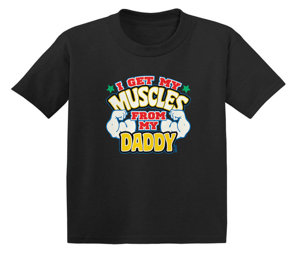 I Get My Muscles From My Daddy Infant T-Shirt