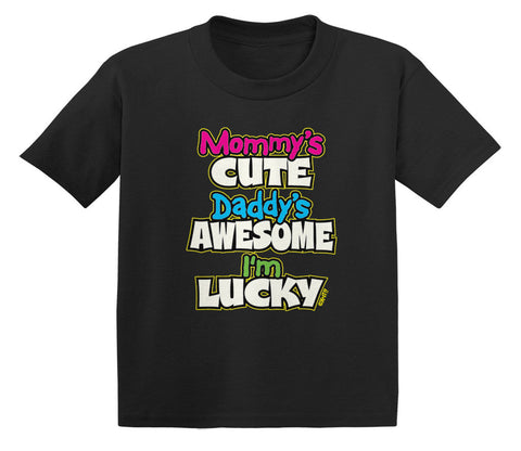 Mommy's Cute Daddy's Awesome I'm Lucky Infant T-Shirt