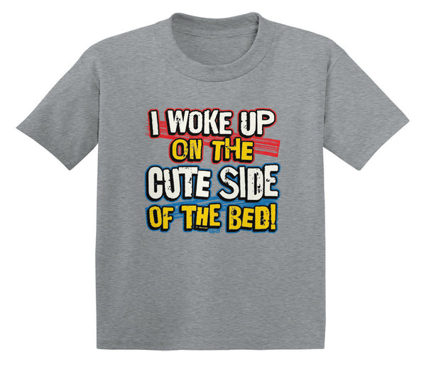 I Woke Up On The Cute Side Of The Bed! Infant T-Shirt