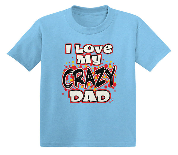 I Love My Crazy Dad Infant T-Shirt