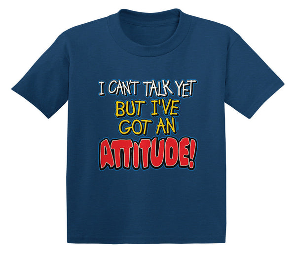 I Can't Talk Yet But I've Got An Attitude! Infant T-Shirt