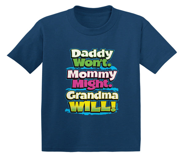 Daddy Won't; Mommy Might; Grandma Will! Infant T-Shirt