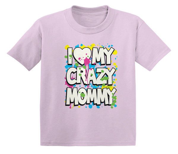 I Love (Heart) My Crazy Mommy Infant T-Shirt