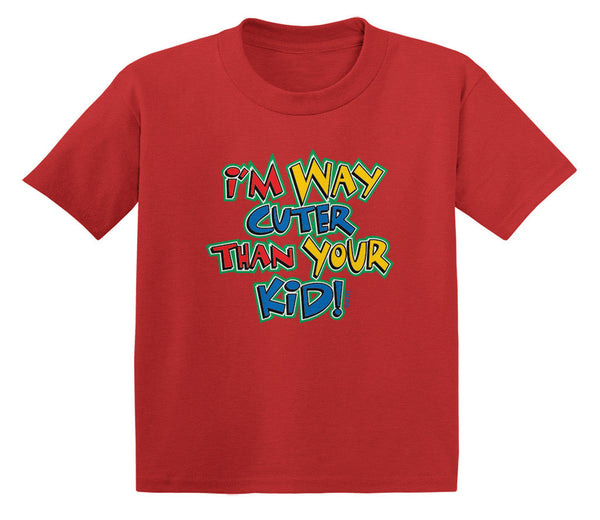 I'm Way Cuter Than Your Kid! Infant T-Shirt