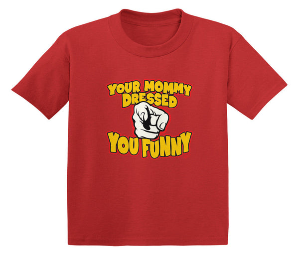 Your Mommy Dressed You Funny Infant T-Shirt
