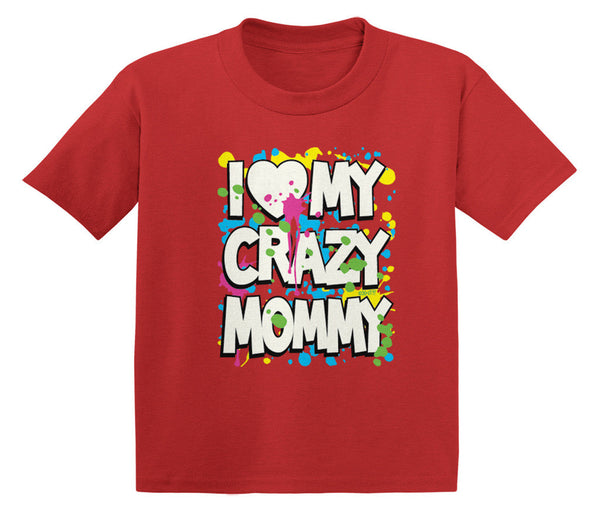 I Love (Heart) My Crazy Mommy Infant T-Shirt