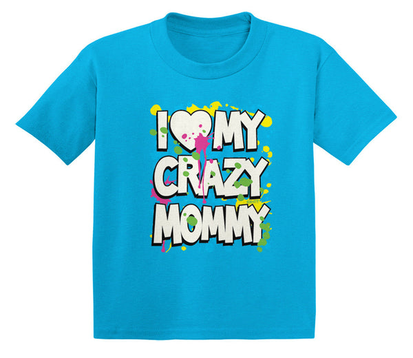 I Love (Heart) My Crazy Mommy Infant T-Shirt