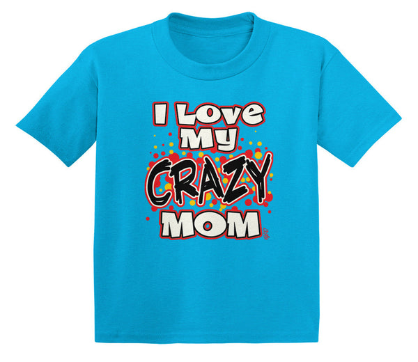 I Love My Crazy Mom Infant T-Shirt