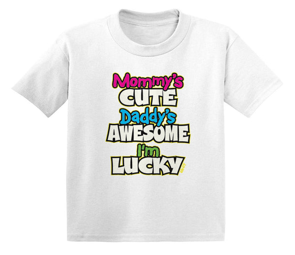 Mommy's Cute Daddy's Awesome I'm Lucky Infant T-Shirt