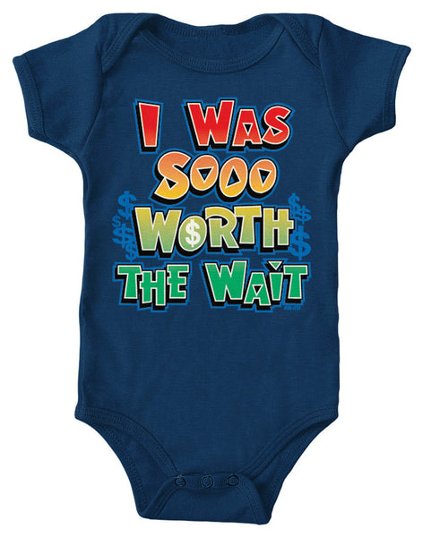I Was Sooo Worth The Wait Infant Lap Shoulder Bodysuit