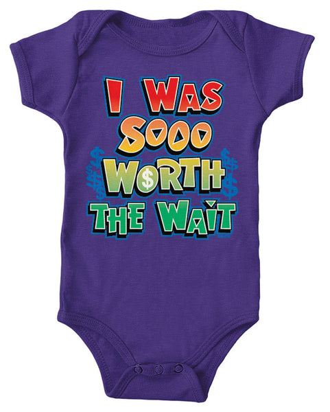 I Was Sooo Worth The Wait Infant Lap Shoulder Bodysuit