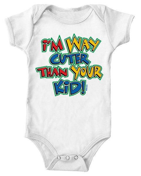 I'm Way Cuter Than Your Kid! Infant Lap Shoulder Bodysuit