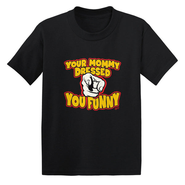 Your Mommy Dressed You Funny Toddler T-shirt