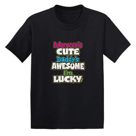 Mommy's Cute Daddy's Awesome I'm Lucky Toddler T-shirt