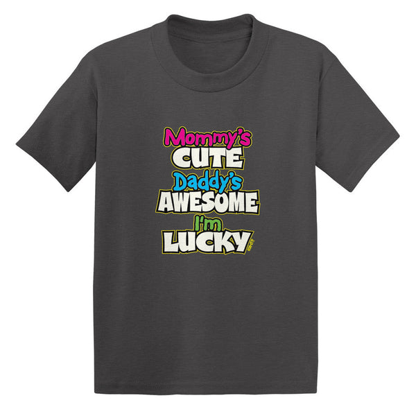 Mommy's Cute Daddy's Awesome I'm Lucky Toddler T-shirt