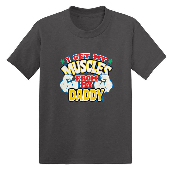 I Get My Muscles From My Daddy Toddler T-shirt