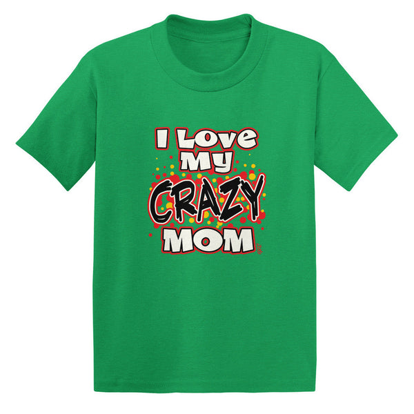 I Love My Crazy Mom Toddler T-shirt