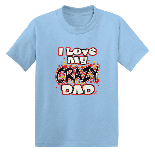 I Love My Crazy Dad Toddler T-shirt