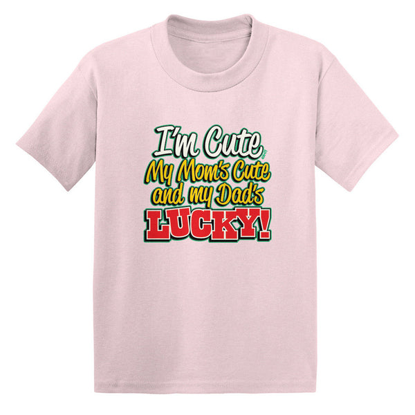 I'm Cute, My Mom's Cute and My Dad's Lucky! Toddler T-shirt