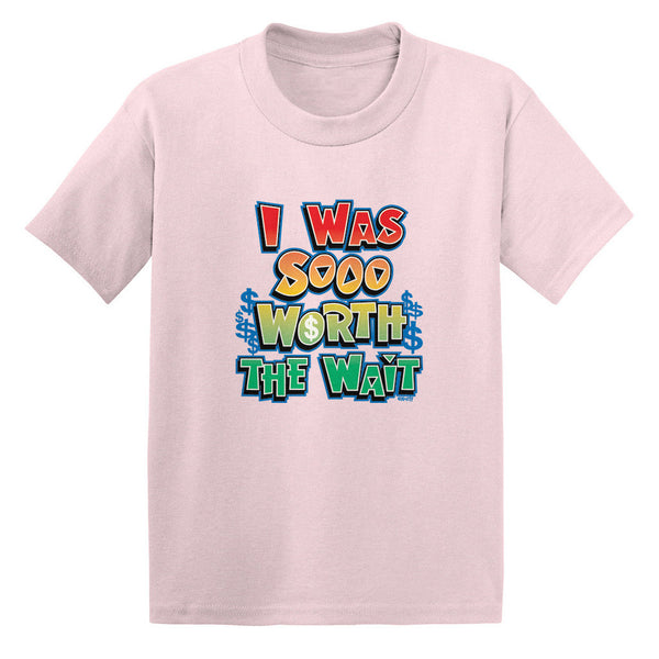 I Was Sooo Worth The Wait Toddler T-shirt