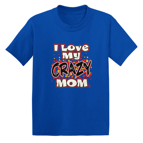I Love My Crazy Mom Toddler T-shirt