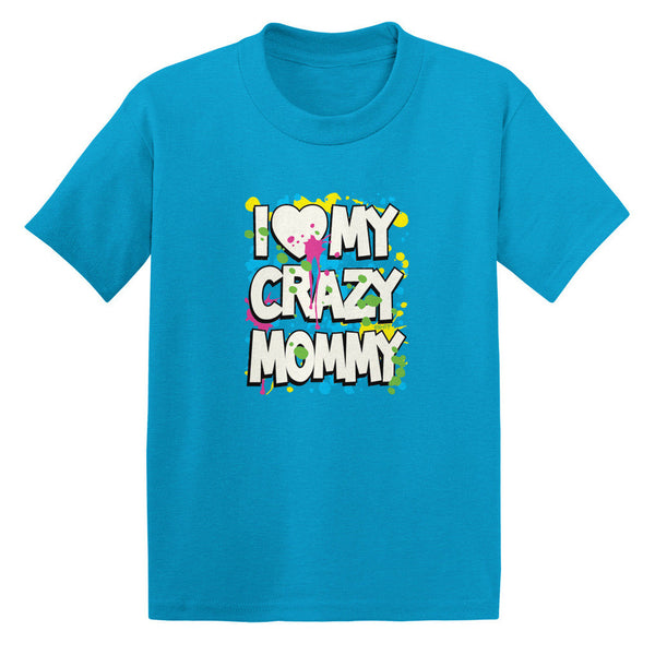 I Love (Heart) My Crazy Mommy Toddler T-shirt